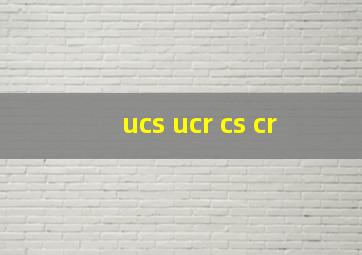 ucs ucr cs cr